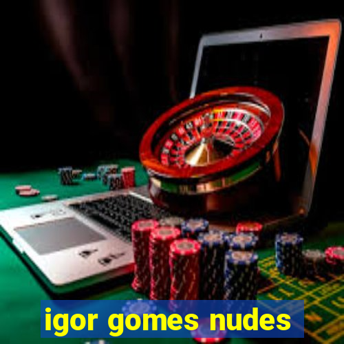 igor gomes nudes